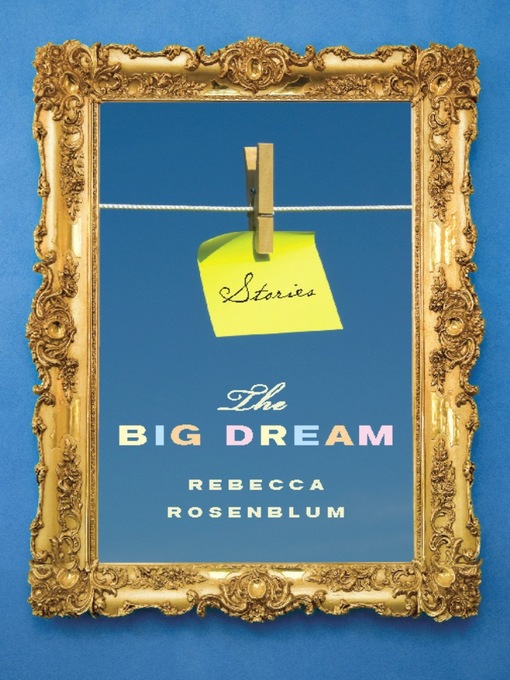 Title details for The Big Dream by Rebecca Rosenblum - Available